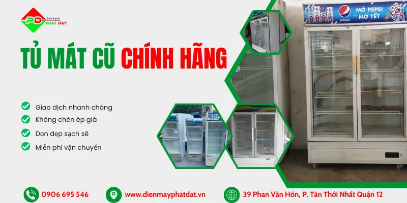 Điện máy Phát Đạt Bán tủ mát cũ mới lên đến 95%, tủ mát giá rẻ nhất thị trường