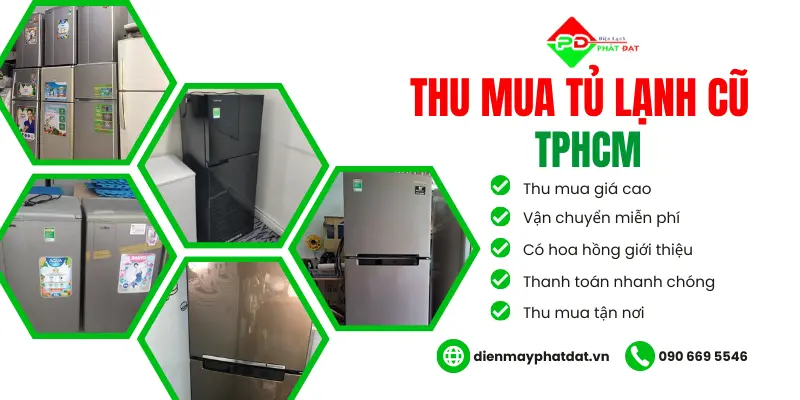 Điện máy Phát Đạt chuyên thu mua tủ lạnh cũ giá cao tại TPHCM