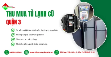 Thu mua tủ lạnh giá cao nhất Quận 3 - Điện Máy Phát Đạt