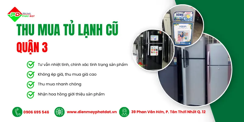 Thu mua tủ lạnh giá cao nhất Quận 3 - Điện Máy Phát Đạt