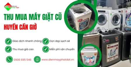 Địa điểm thu mua máy giặt cũ tại Huyện Cần Giờ giá cao, thu mua tận nơi, miễn phí vận chuyển