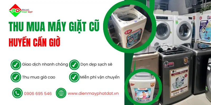 Địa điểm thu mua máy giặt cũ tại Huyện Cần Giờ giá cao, thu mua tận nơi, miễn phí vận chuyển