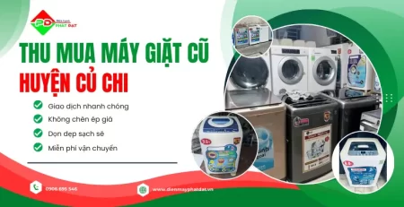 Thu mua máy giặt cũ huyện Củ Chi giá cao, tận nơi