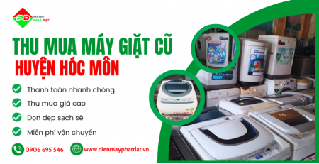 Thu mua máy giặt cũ giá cao tại hóc môn, Điện máy Phát Đạt chuyên thu mua tất cả các loại máy tận nơi