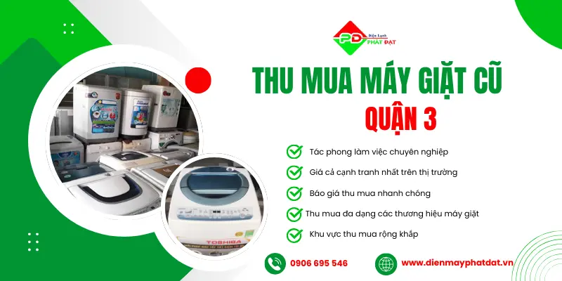 Điện máy Phát Đạt chuyên thu mua máy giặt cũ giá cao tại Quận 3, thu mua nhanh chóng