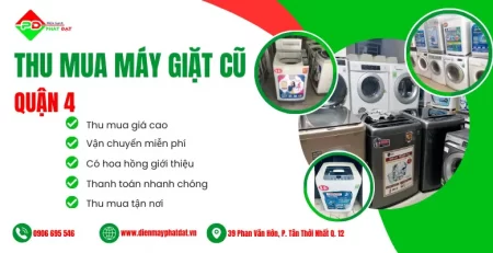 Dịch vụ thu mua máy giặt cũ giá cao Quận 4 tại Điện Máy Phát Đạt, thu mua tận nơi, miễn phí vận chuyển