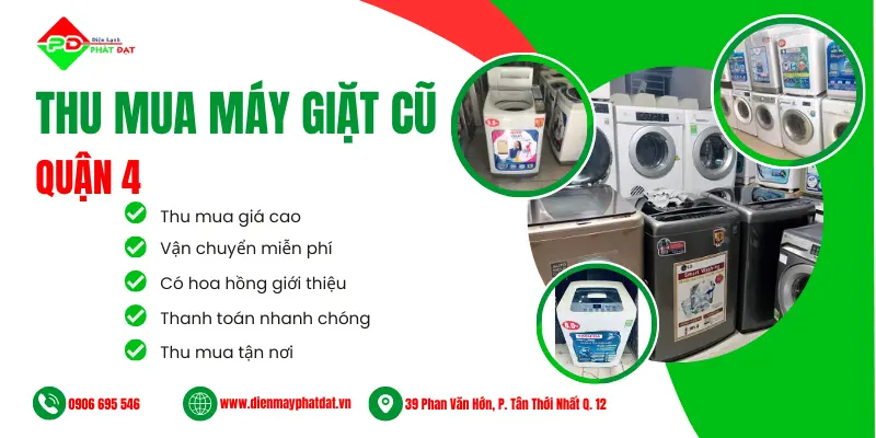 Dịch vụ thu mua máy giặt cũ giá cao Quận 4 tại Điện Máy Phát Đạt, thu mua tận nơi, miễn phí vận chuyển