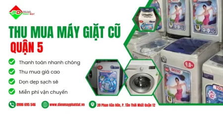 Thu mua máy giặt củ Quận 5, miễn phí vận chuyển, thu mua tận nơi