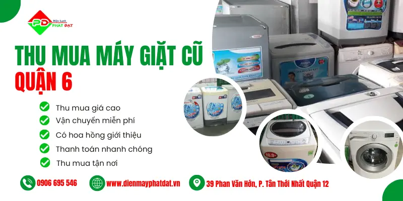 Dịch vụ thu mua máy giặt cũ giá cao tại Quận 6, thu mua tận nơi nhanh chóng, miễn phí vận chuyển