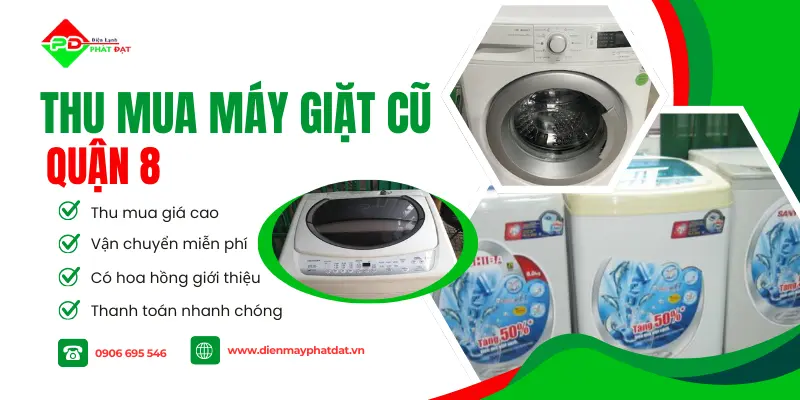 Điện Máy Phát Đạt chuyên thu mua máy giặt cũ Quận 8 giá cao, quy trình thu mua nhanh chóng