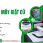 Thu mua máy giặt cũ Quận 9 giá cao, uy tín