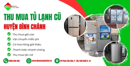 Thu mua tủ lạnh cũ giá cao tại Huyện Bình Chánh, thu mua nhanh chóng không ngại đường xa, miễn phí vận chuyển