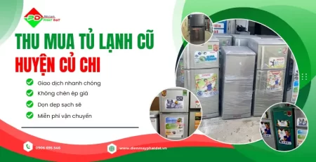 Thu mua tủ lạnh cũ huyện Củ Chi giá cao, Phát Đạt nơi thu mua uy tín, thanh toán nhanh chóng