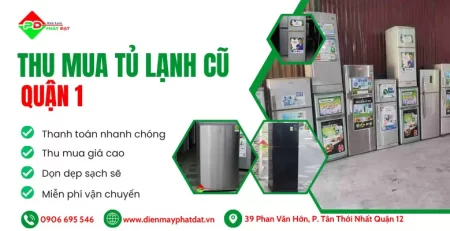 Thu mua tủ lạnh cũ giá cao nhất tại Quận 1, thu mua nhanh chóng