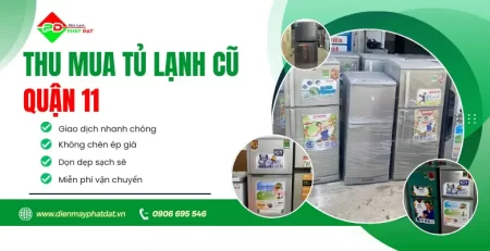 Dịch vụ thu mua tủ lạnh cũ quận 11 uy tín, nhanh chóng, giá tốt nhất thị trường