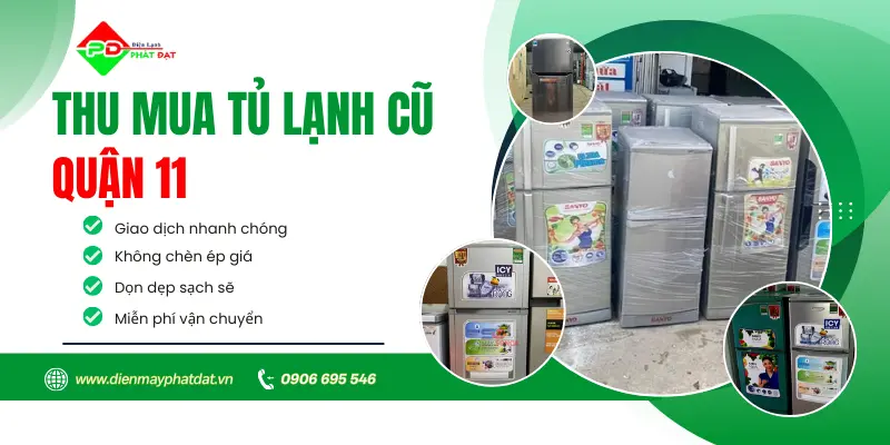 Dịch vụ thu mua tủ lạnh cũ quận 11 uy tín, nhanh chóng, giá tốt nhất thị trường