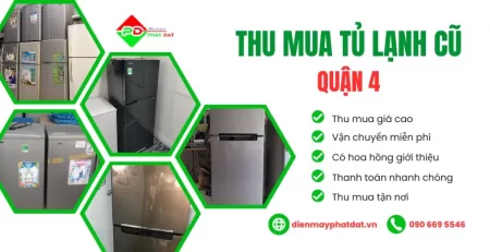 Dịch vụ thu mua tủ lạnh cũ Quận 4, thu mua tận nơi giá cao uy tín - Điện Máy Phát Đạt