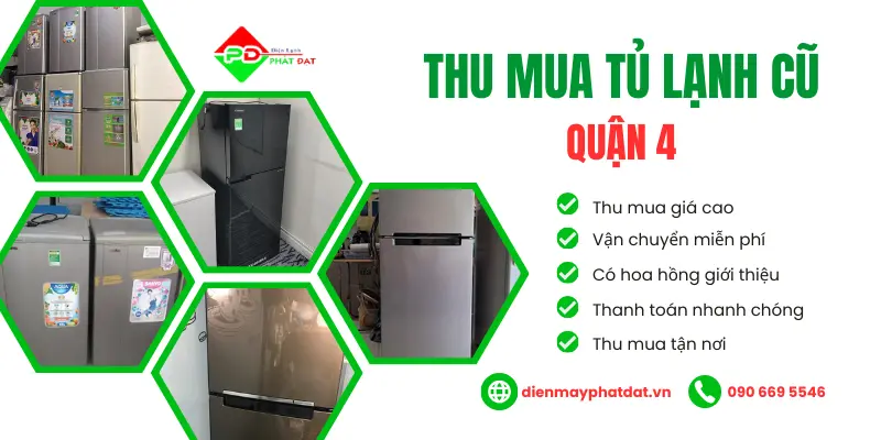 Dịch vụ thu mua tủ lạnh cũ Quận 4, thu mua tận nơi giá cao uy tín - Điện Máy Phát Đạt