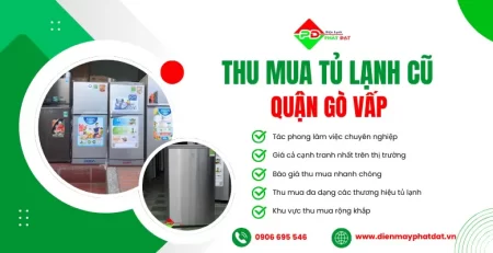 Dịch vụ thu mua tủ lạnh cũ tại Quận Gò Vấp, thu mua giá cao với tất cả các mặt hàng trên thị trường hiện nay