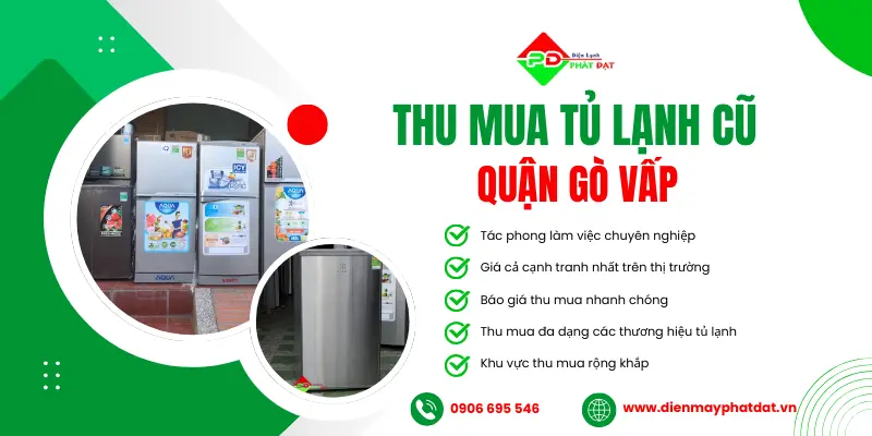 Dịch vụ thu mua tủ lạnh cũ tại Quận Gò Vấp, thu mua giá cao với tất cả các mặt hàng trên thị trường hiện nay