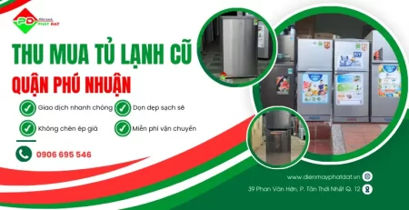 Thu mua tủ lạnh cũ giá tốt tại Phú Nhuận Điện Máy Phát Đạt