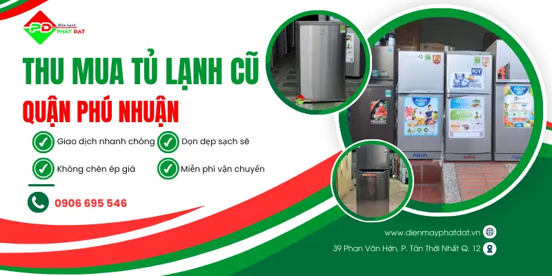 Thu mua tủ lạnh cũ giá tốt tại Phú Nhuận Điện Máy Phát Đạt