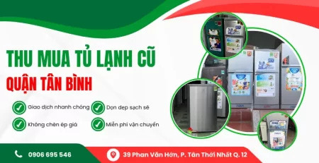 Thu mua tủ lạnh cũ Quận Tân Bình tại Điện máy Phát Đạt giá cao