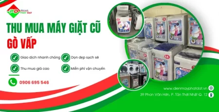 Thu mua máy giặt cũ giá cao tại Gò Vấp, thu mua tận nơi, không ép giá thanh toán nhanh chóng